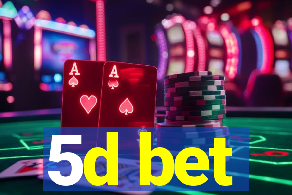 5d bet